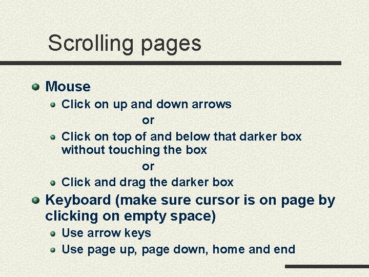 Scrolling pages Mouse Click on up and down arrows or Click on top of