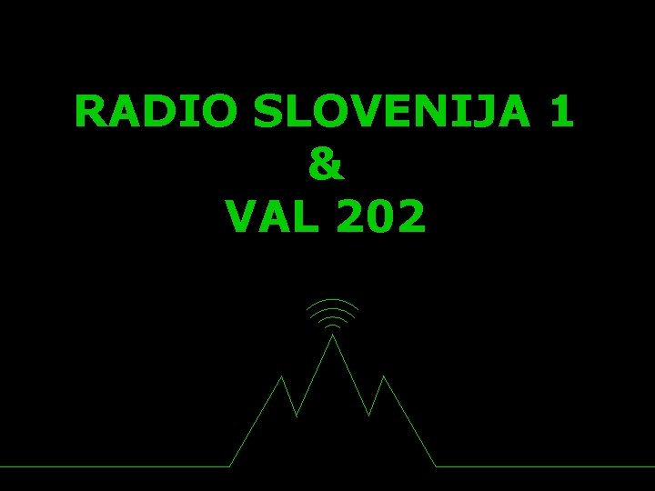 RADIO SLOVENIJA 1 & VAL 202 