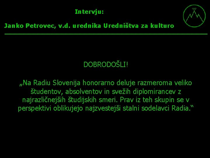 Intervju: Janko Petrovec, v. d. urednika Uredništva za kulturo DOBRODOŠLI! „Na Radiu Slovenija honorarno Intervju: Janko Petrovec, v. d. urednika Uredništva za kulturo DOBRODOŠLI! „Na Radiu Slovenija honorarno