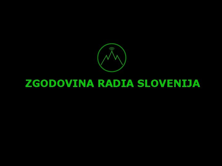 ZGODOVINA RADIA SLOVENIJA 