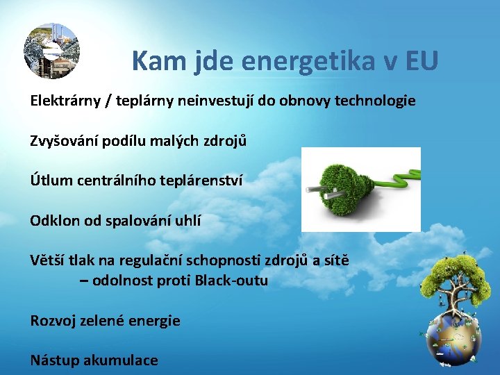 Kam jde energetika v EU Elektrárny / teplárny neinvestují do obnovy technologie Zvyšování podílu