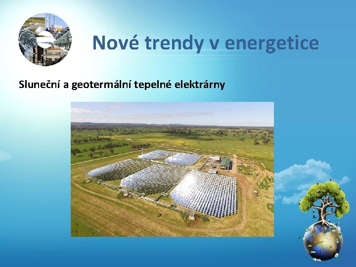 Nové trendy v energetice Sluneční a geotermální tepelné elektrárny 