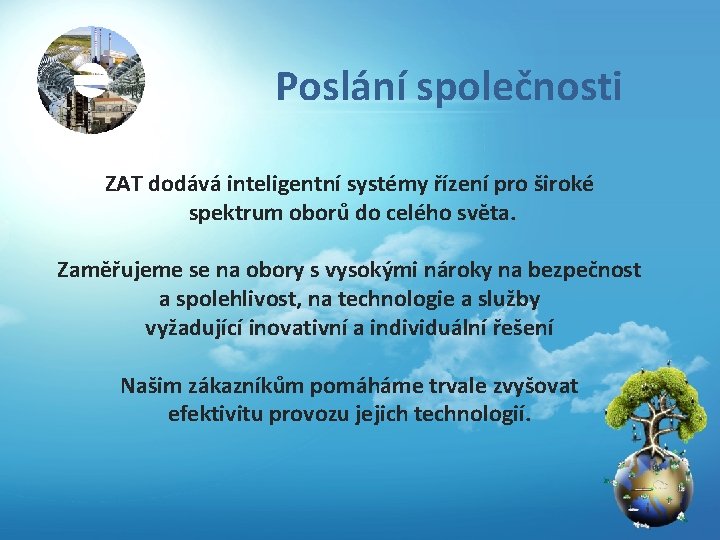 Poslání společnosti ZAT dodává inteligentní systémy řízení pro široké spektrum oborů do celého světa.