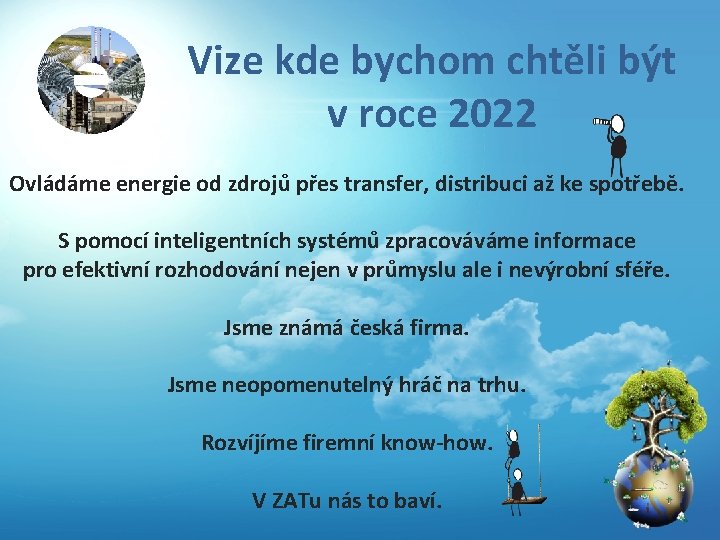 Vize kde bychom chtěli být v roce 2022 Ovládáme energie od zdrojů přes transfer,