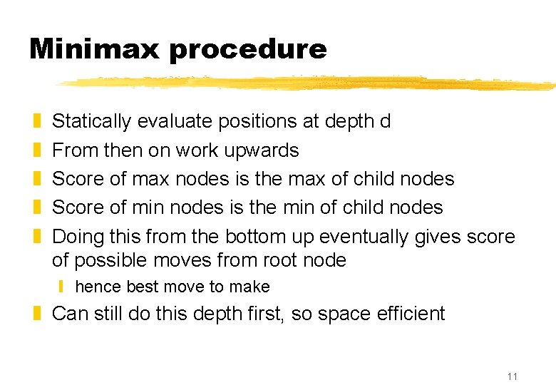 Minimax procedure z z z Statically evaluate positions at depth d From then on