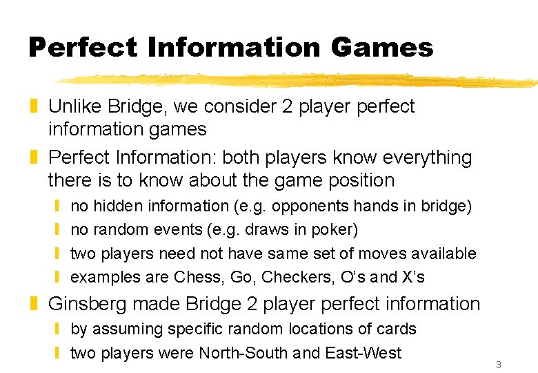 Perfect Information Games z Unlike Bridge, we consider 2 player perfect information games z