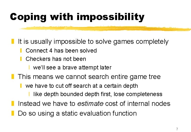 Coping with impossibility z It is usually impossible to solve games completely y Connect