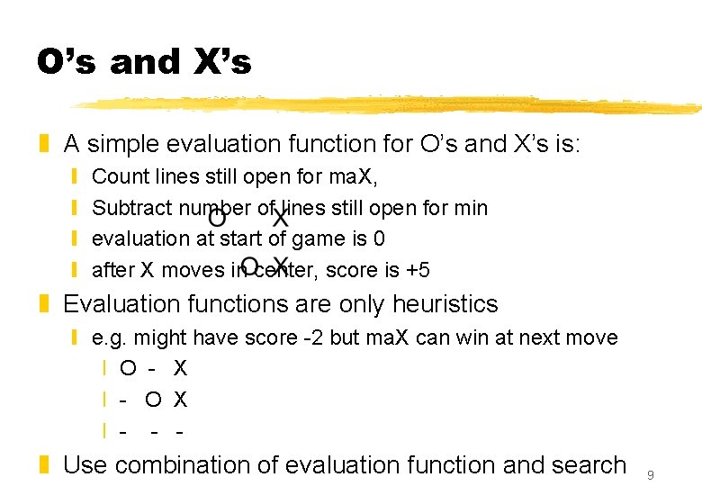 O’s and X’s z A simple evaluation function for O’s and X’s is: y