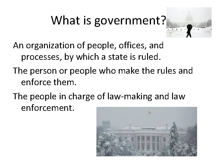 What is government? An organization of people, offices, and processes, by which a state