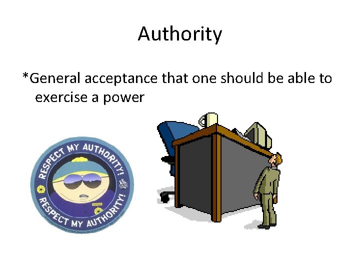 Authority *General acceptance that one should be able to exercise a power 