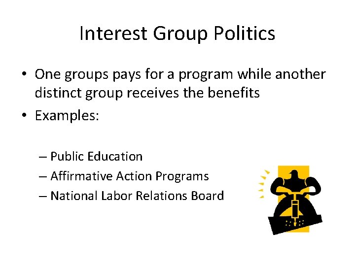 Interest Group Politics • One groups pays for a program while another distinct group