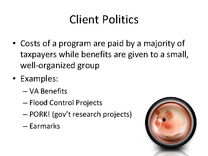 Client Politics • Costs of a program are paid by a majority of taxpayers