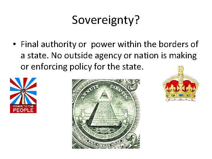 Sovereignty? • Final authority or power within the borders of a state. No outside