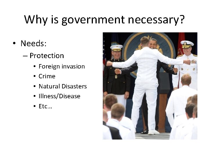 Why is government necessary? • Needs: – Protection • • • Foreign invasion Crime