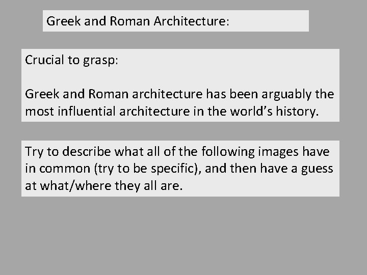 Greek and Roman Architecture: Crucial to grasp: Greek and Roman architecture has been arguably