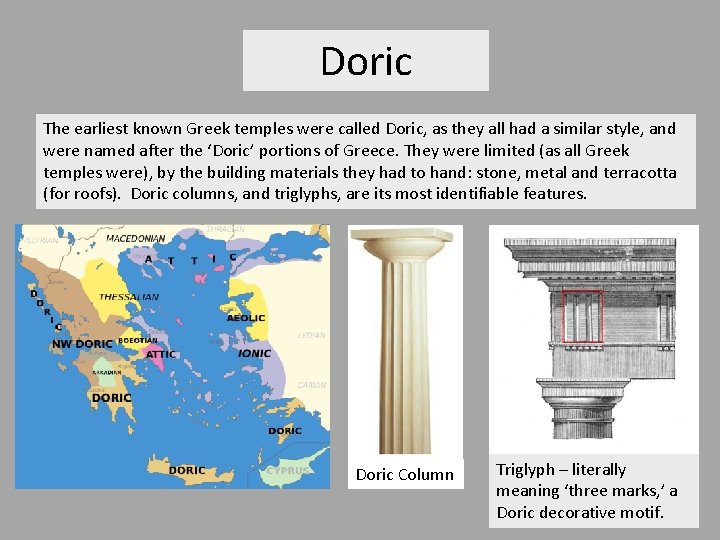 Doric The earliest known Greek temples were called Doric, as they all had a