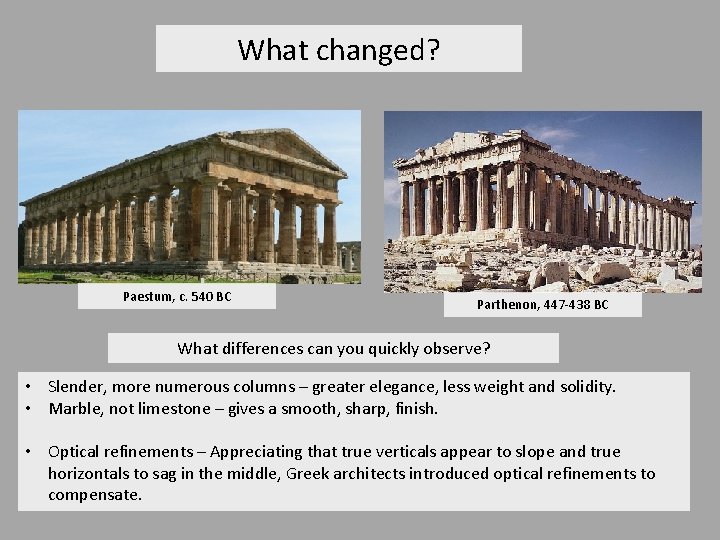 What changed? Paestum, c. 540 BC Parthenon, 447 -438 BC What differences can you