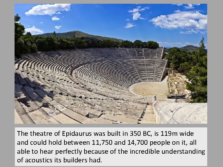 The theatre of Epidaurus was built in 350 BC, is 119 m wide and