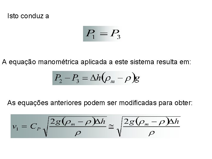 Isto conduz a A equação manométrica aplicada a este sistema resulta em: As equações