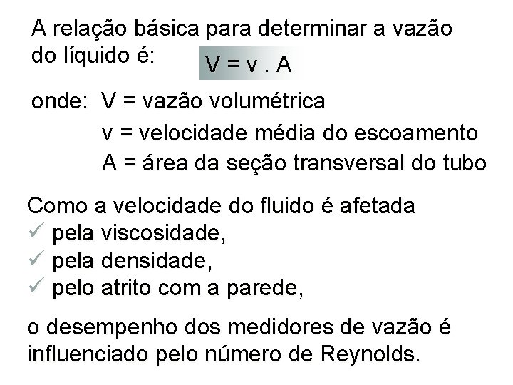 A relação básica para determinar a vazão do líquido é: V=v. A onde: V