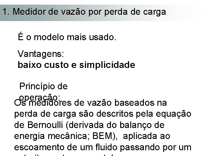 1. Medidor de vazão por perda de carga É o modelo mais usado. Vantagens: