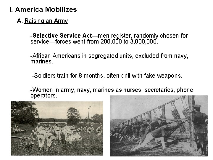 I. America Mobilizes A. Raising an Army -Selective Service Act—men register, randomly chosen for