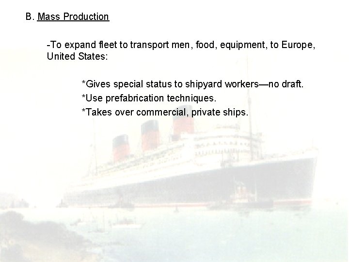 B. Mass Production -To expand fleet to transport men, food, equipment, to Europe, United