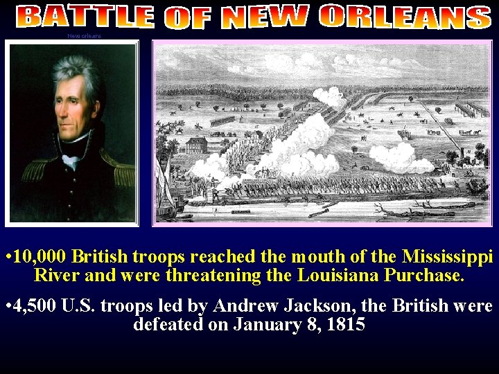 New orleans • 10, 000 British troops reached the mouth of the Mississippi River