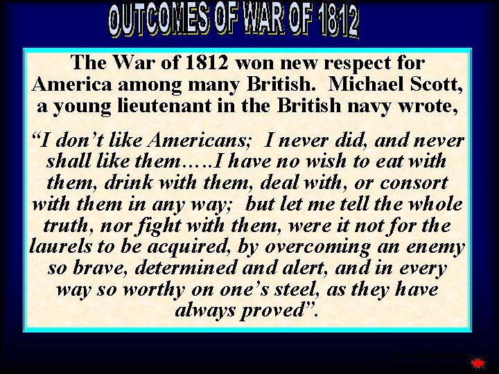 The War of 1812 won new respect for America among many British. Michael Scott, The War of 1812 won new respect for America among many British. Michael Scott,