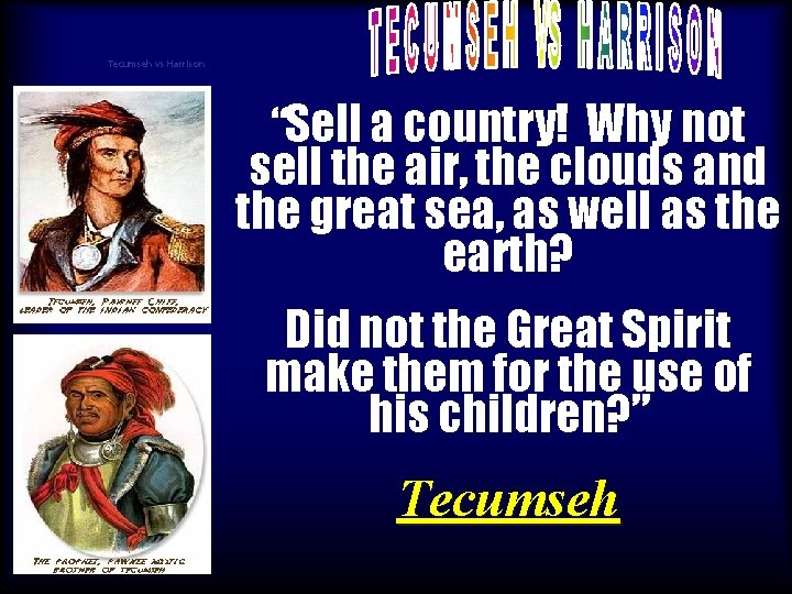 Tecumseh vs Harrison “Sell a country! Why not sell the air, the clouds and