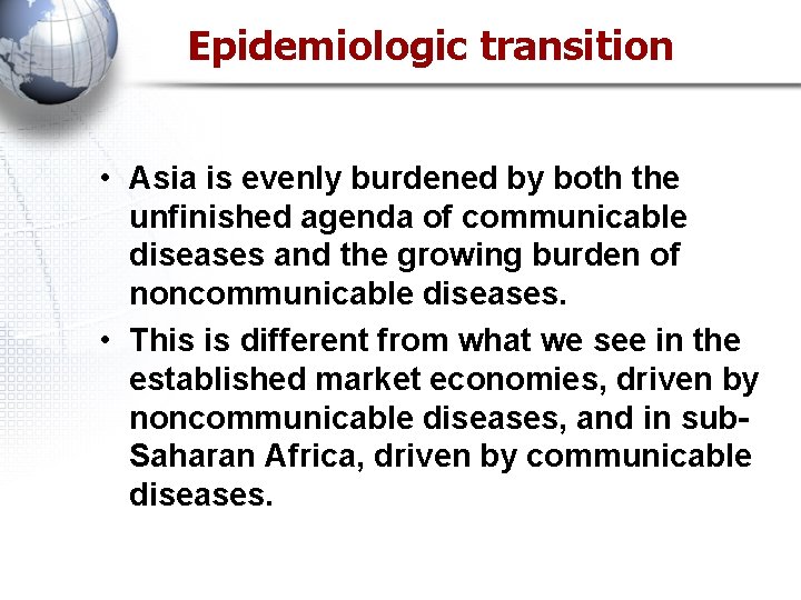 Epidemiologic transition • Asia is evenly burdened by both the unfinished agenda of communicable