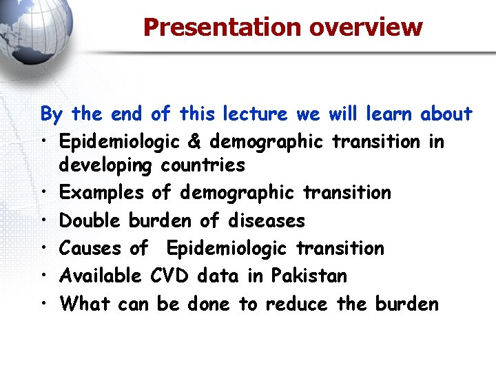 Presentation overview By the end of this lecture we will learn about • Epidemiologic