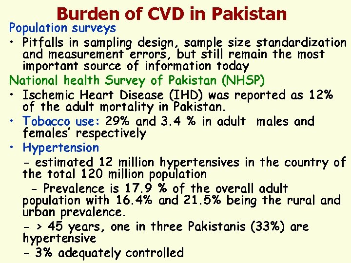 Burden of CVD in Pakistan Population surveys • Pitfalls in sampling design, sample size