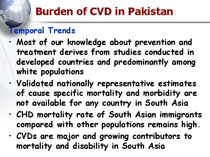 Burden of CVD in Pakistan Temporal Trends • Most of our knowledge about prevention