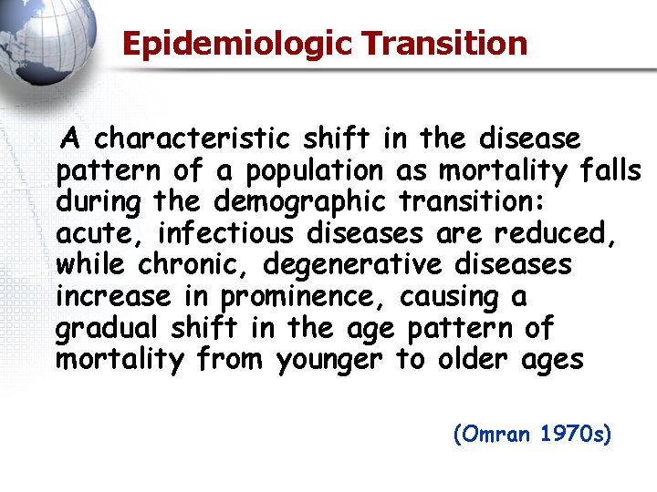 Epidemiologic Transition A characteristic shift in the disease pattern of a population as mortality