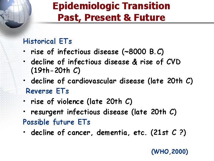 Epidemiologic Transition Past, Present & Future Historical ETs • rise of infectious disease (~8000