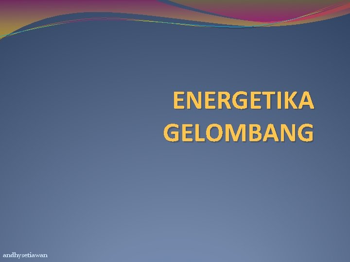 ENERGETIKA GELOMBANG andhysetiawan 