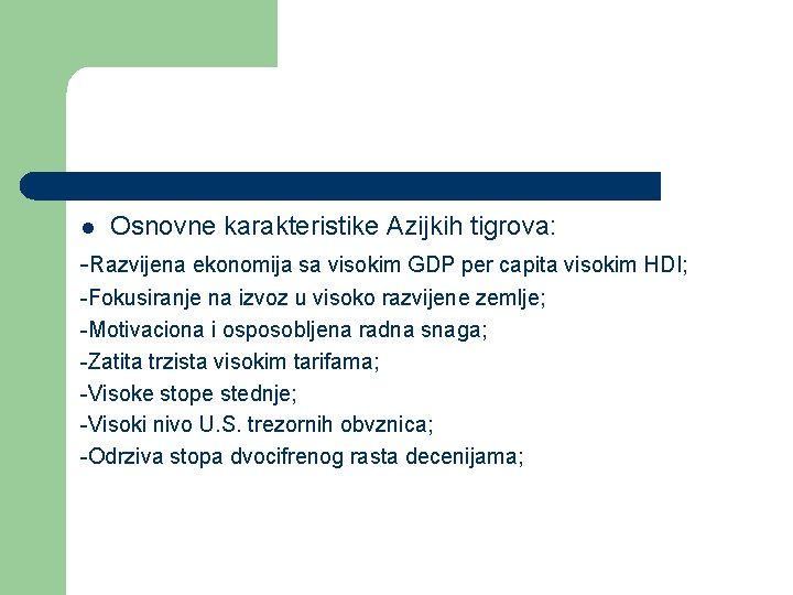 l Osnovne karakteristike Azijkih tigrova: -Razvijena ekonomija sa visokim GDP per capita visokim HDI;