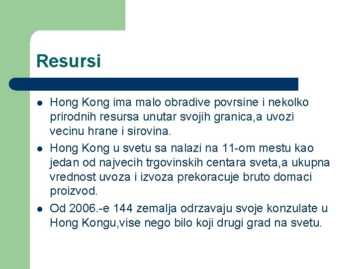 Resursi l l l Hong Kong ima malo obradive povrsine i nekolko prirodnih resursa