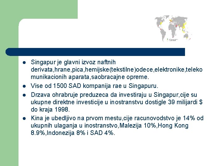 l l Singapur je glavni izvoz naftnih derivata, hrane, pica, hemijske(tekstilne)odece, elektronike, teleko munikacionih