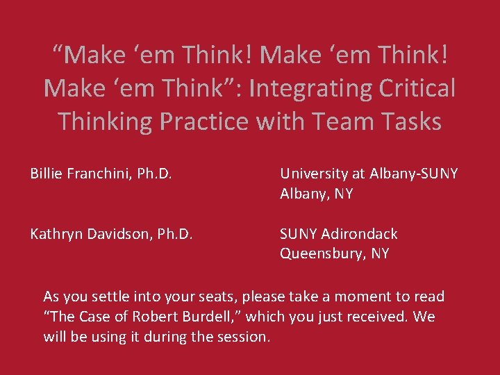 “Make ‘em Think! Make ‘em Think”: Integrating Critical Thinking Practice with Team Tasks Billie