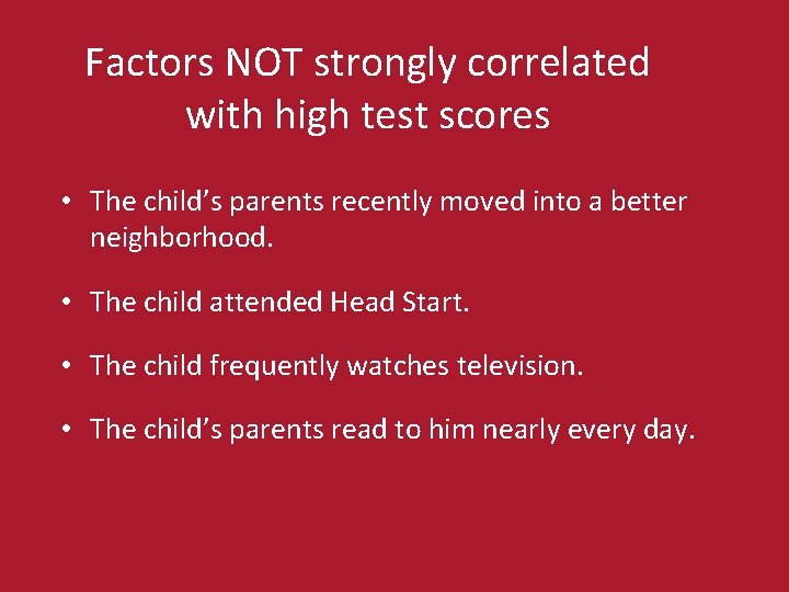 Factors NOT strongly correlated with high test scores • The child’s parents recently moved