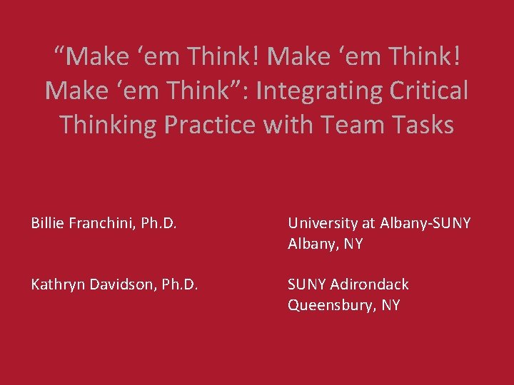 “Make ‘em Think! Make ‘em Think”: Integrating Critical Thinking Practice with Team Tasks Billie