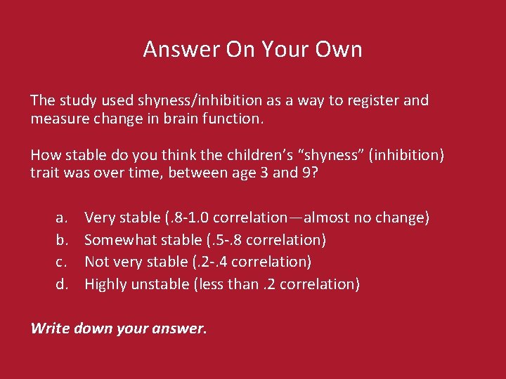 Answer On Your Own The study used shyness/inhibition as a way to register and