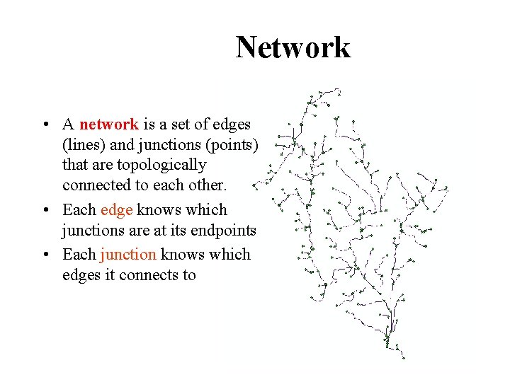 Network • A network is a set of edges (lines) and junctions (points) that