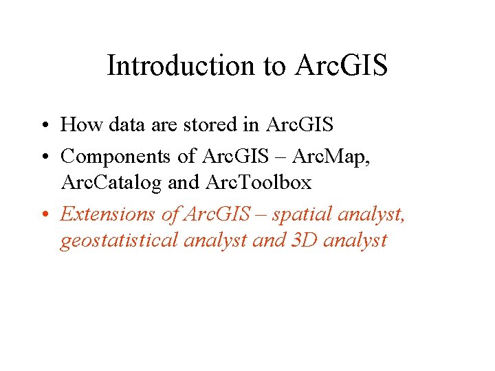 Introduction to Arc. GIS • How data are stored in Arc. GIS • Components