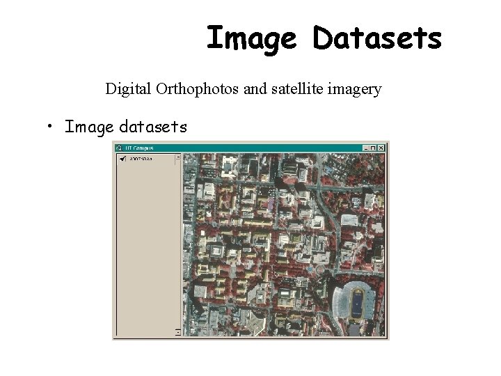 Image Datasets Digital Orthophotos and satellite imagery • Image datasets 