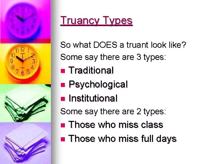 Truancy Types So what DOES a truant look like? Some say there are 3