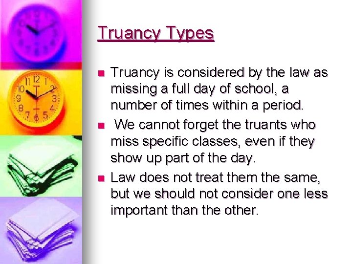 Truancy Types n n n Truancy is considered by the law as missing a