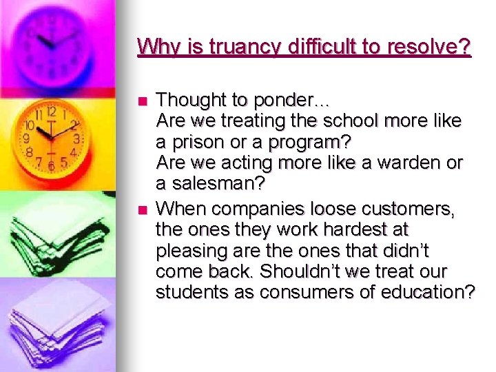 Why is truancy difficult to resolve? n n Thought to ponder… Are we treating